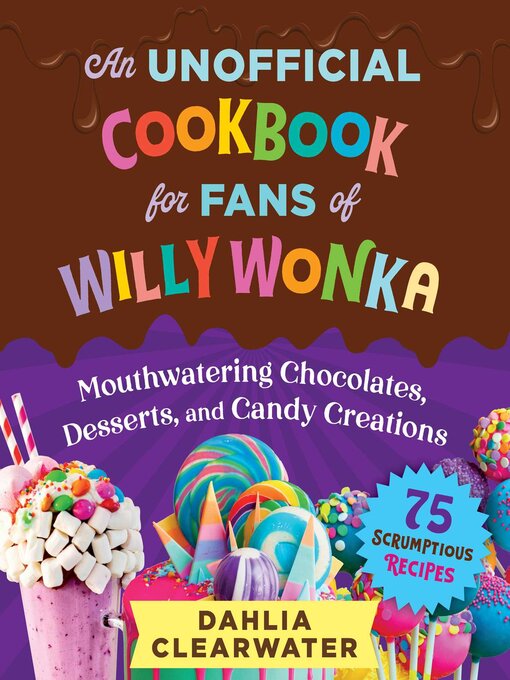 Title details for An Unofficial Cookbook for Fans of Willy Wonka by Dahlia Clearwater - Available